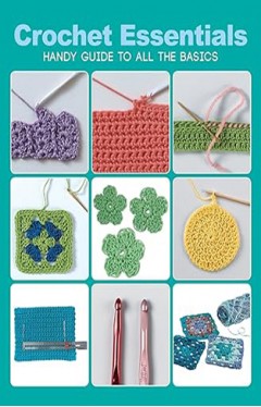 Crochet Essentials - Handy Guide To All The Basics